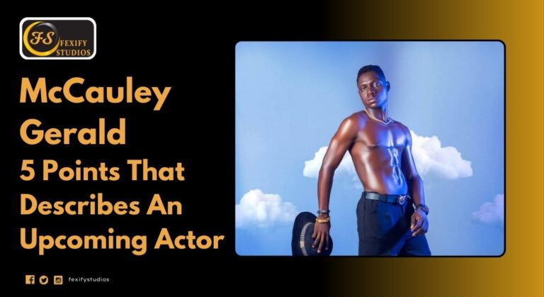 McCauley Gerald| 5 Points That Describes An Upcoming Actor