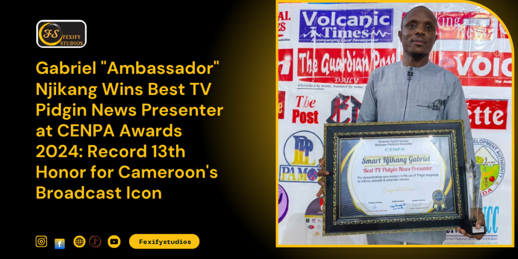 Gabriel "Ambassador" Njikang Wins Best TV Pidgin News Presenter at CENPA Awards 2024: Record 13th Honor for Cameroon's Broadcast Icon
