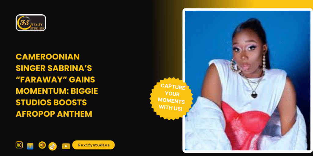 Cameroonian Singer Sabrina’s “Faraway” Gains Momentum: Biggie Studios Boosts Afropop Anthem