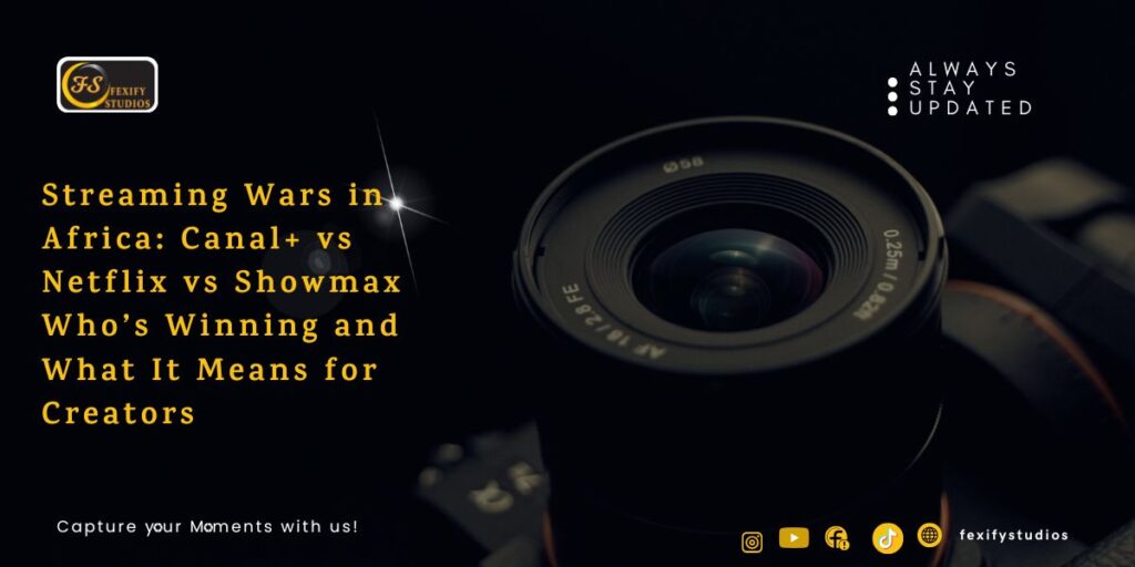 Streaming Wars in Africa: Canal+ vs Netflix vs Showmax Who’s Winning and What It Means for Creators