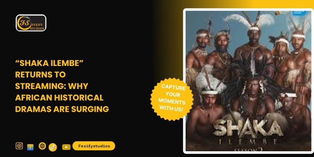 “Shaka iLembe” Returns to Streaming: Why African Historical Dramas Are Surging