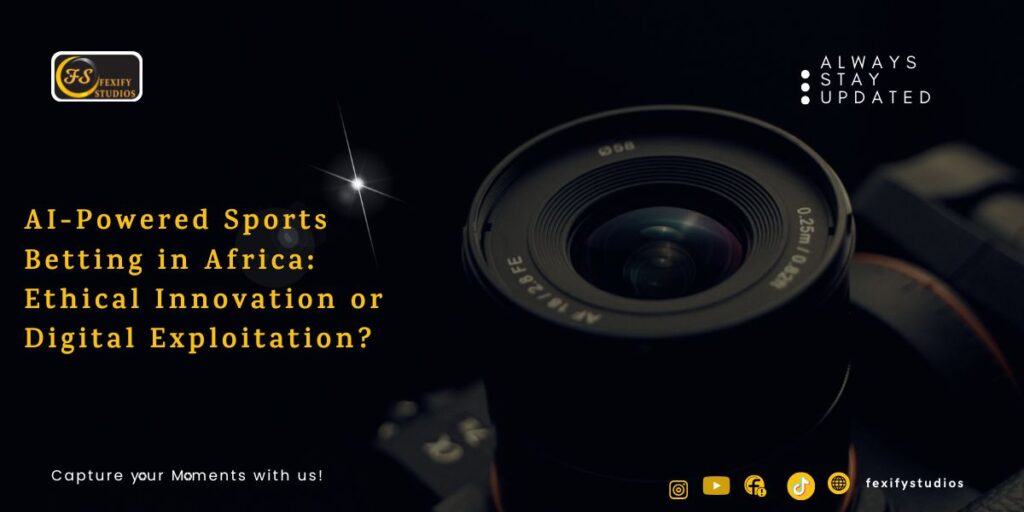 AI-Powered Sports Betting in Africa: Ethical Innovation or Digital Exploitation?