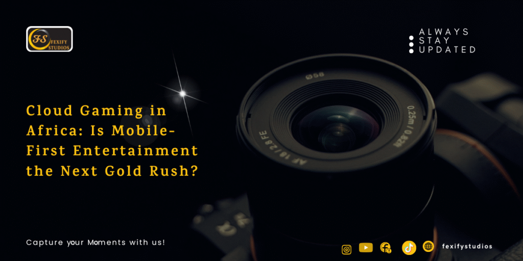 Cloud Gaming in Africa: Is Mobile-First Entertainment the Next Gold Rush?