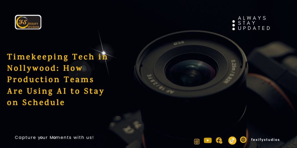 Timekeeping Tech in Nollywood: How Production Teams Are Using AI to Stay on Schedule