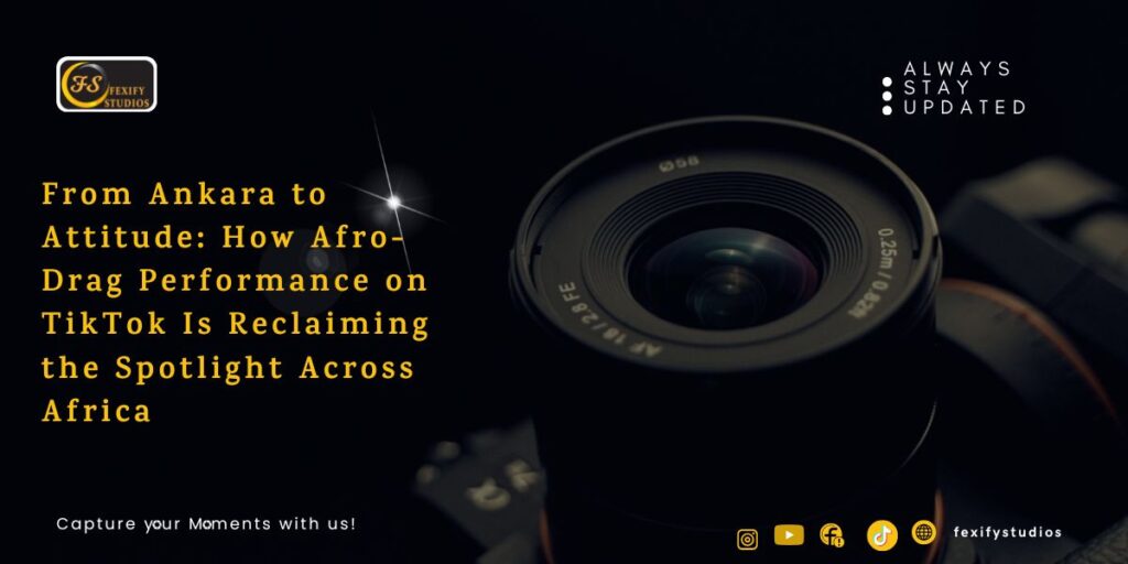 From Ankara to Attitude: How Afro-Drag Performance on TikTok Is Reclaiming the Spotlight Across Africa