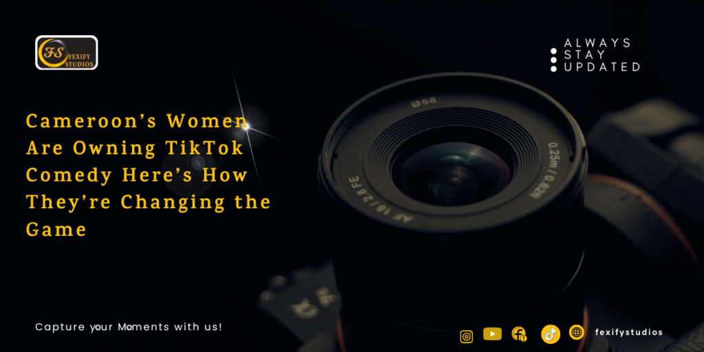 Cameroon’s Women Are Owning TikTok Comedy Here’s How They’re Changing the Game